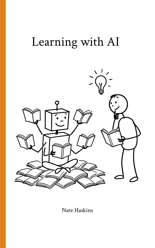 The cover of Learning with AI by Nate Haskins: a smiling robot sits on a pile of open books, reading, while a person with a book and a lightbulb looks on