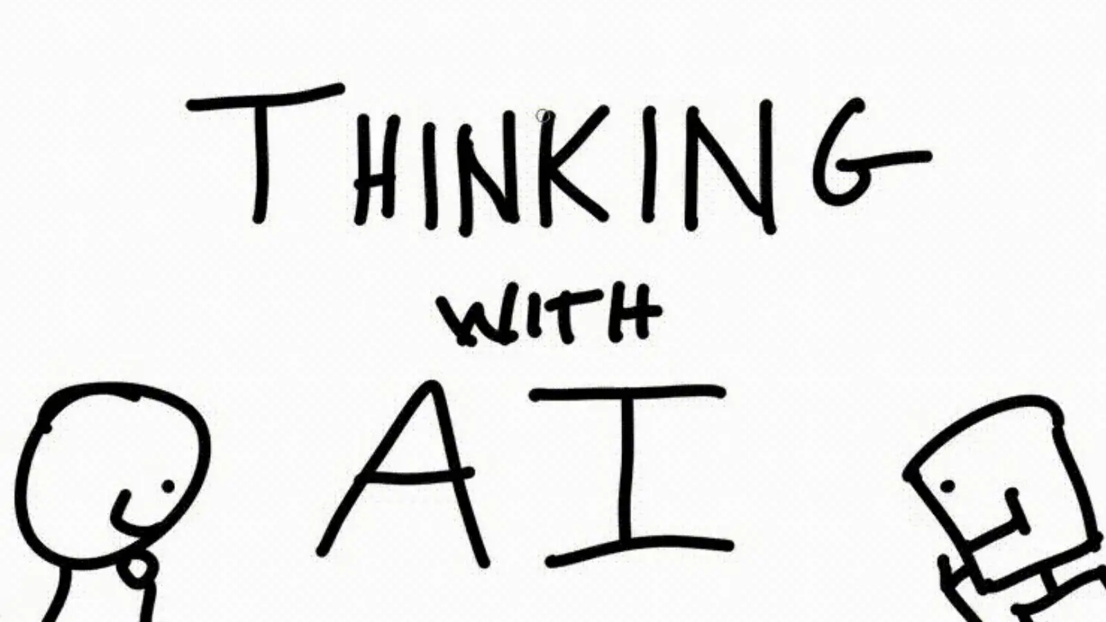 Hand-drawn Thinking with AI slide showing a person speaking with a small robot